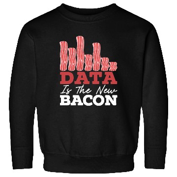 Discover Data Is The New Bacon Data Scientist Data Science Sweatshirts