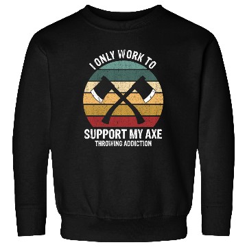 Discover Axe Throwing Lover Only Work to Hatchet Thrower Sweatshirts