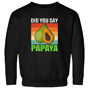 Discover Did You Say Papaya Sweatshirts