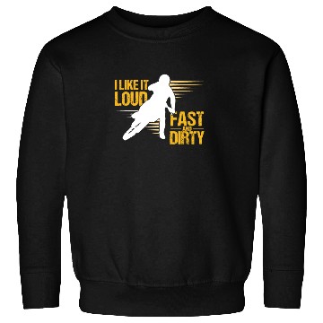 Discover I Like It Loud Fast And Dirty Motocross Dirt Bike Sweatshirts