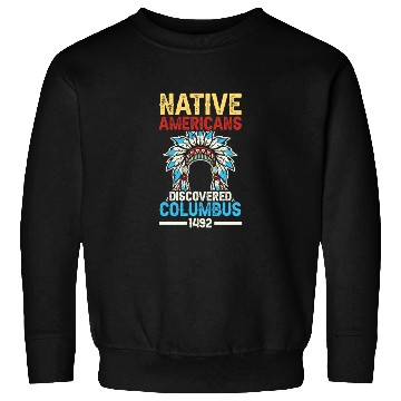 Discover Native American Discovered Columbus 1492 Anti Sweatshirts