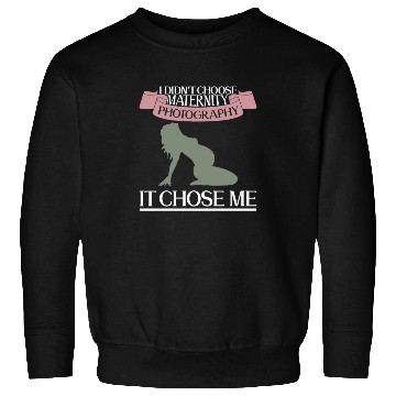 Discover I Didn't Choose Maternity Photography It Chose Me Sweatshirts