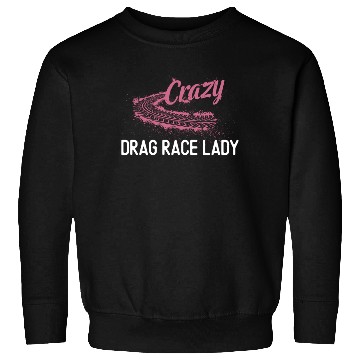 Discover Drag Racing Race Car Girl Crazy Sweatshirts