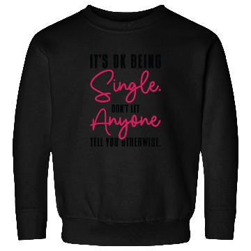 Discover Single Status Independent Relationship Single Sweatshirts