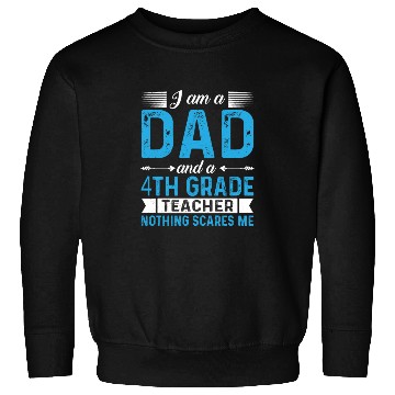 Discover I Am A Dad And A 4th Grade Teacher Sweatshirts