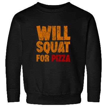 Discover Will Squat For Pizza 3 Sweatshirts
