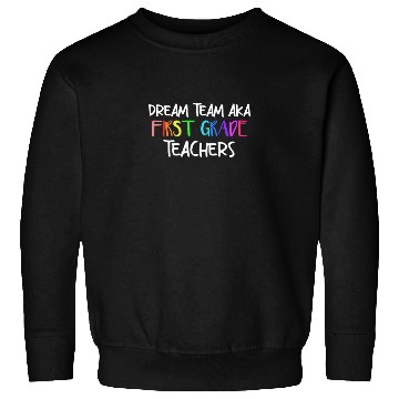 Discover Dream Team Aka First Grade Teachers Sweatshirts