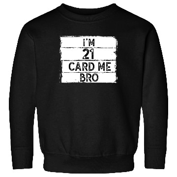 Discover I'm 21 Card Me Bro 21 Years Old 21st Birthday Sweatshirts