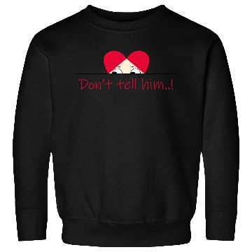Discover Don't tell him Sweatshirts