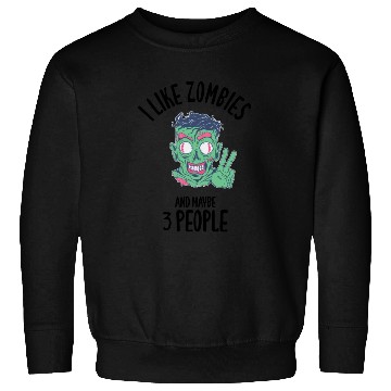 Discover I Like Zombies And Maybe 3 People Sweatshirts
