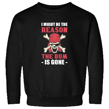 Discover I Might Be The Reason The Rum Is Gone Pirates Sweatshirts