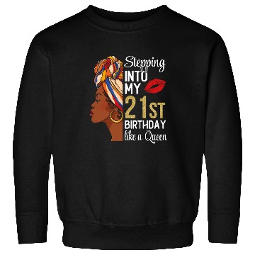 Discover Stepping Into My 21st Birthday Like A Queen Sweatshirts