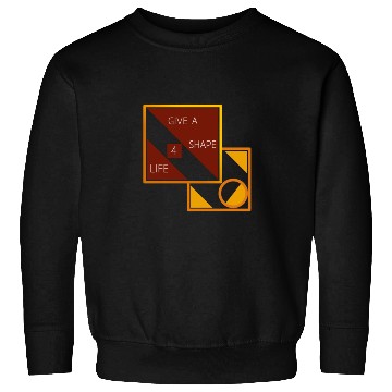 Discover Give a shape for life Sweatshirts