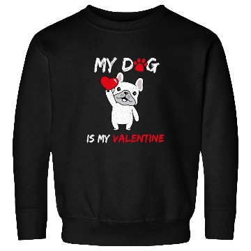 Discover My Dog Is My Valentine Sweatshirts