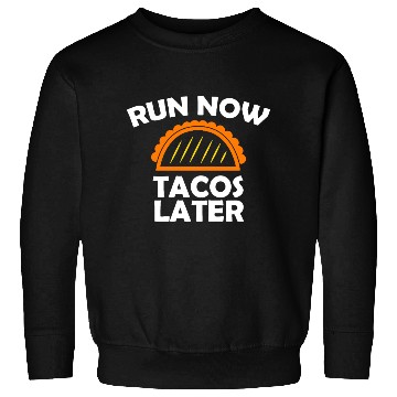 Discover Run Now Tacos Later Sweatshirts