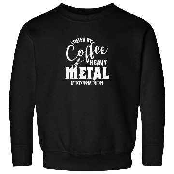 Discover Fueled by Coffee Heavy Metal and cuss Words Sweatshirts