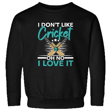 Discover I Don't Like Cricket Oh No I Love It Cricketer Sweatshirts
