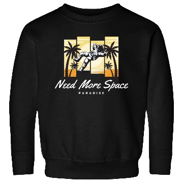 Discover Astronaut Need More Space Paradise Sweatshirts