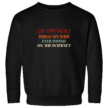 Discover I'm The Best Thing My Wife Ever Found on The Inter Sweatshirts