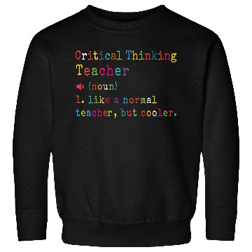 Discover Critical Thinking Teacher definition Cool Gifts Sweatshirts