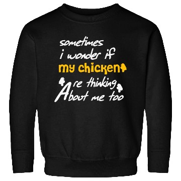 Discover Sometimes I wonder if my chickens are Sweatshirts