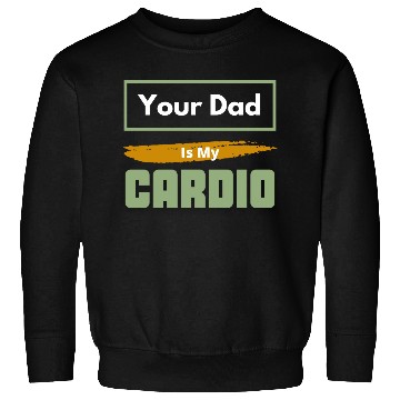 Discover Your Dad Is My Cardio Funny Relationship Saying Sweatshirts