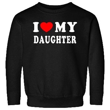 Discover I Love My Daughter Sweatshirts
