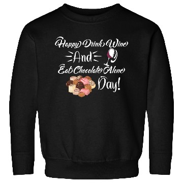 Discover Funny Valentines Day Happy Eat Chocolate Alone Day Sweatshirts