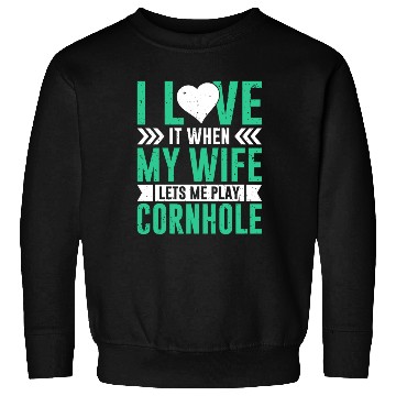 Discover I love it when my wife lets me play cornhole Sweatshirts
