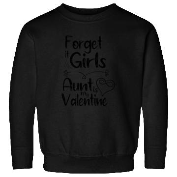 Discover forget it girls aunt is my valentine gift for aunt Sweatshirts