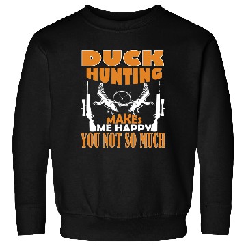 Discover Duck Hunting Makes Me Happy You Not So Much Sweatshirts