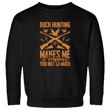 Discover Duck Hunting Makes Me Happy You Not So Much Sweatshirts