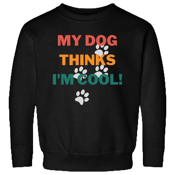 Discover My Dog Thinks Im Cool Funny Humor Novelty Sweatshirts
