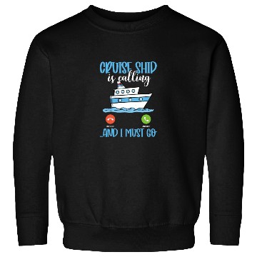 Discover Cruise Ship Is Calling And I Must Go Sweatshirts