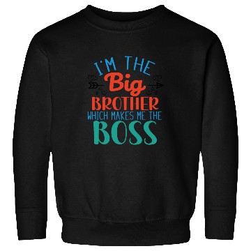 Discover I'm the Big Brother Which Makes Me the Boss Sweatshirts