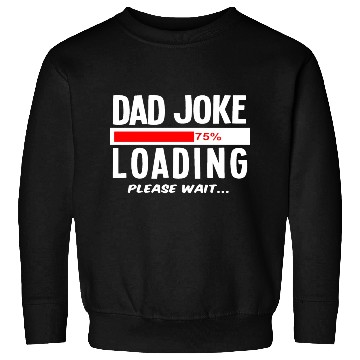 Discover Dad Joke Loading Please Wait Sweatshirts