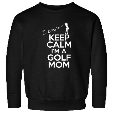 Discover I Can't Keep Calm I'm A Golf Mom Sweatshirts