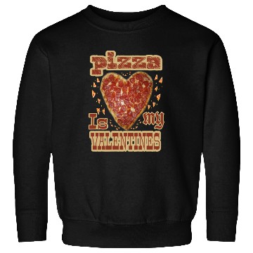 Discover Pizza is my valentimes30 Sweatshirts