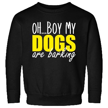 Discover oh boy my dogs are barking Sweatshirts
