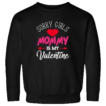 Discover Sorry Girls Mommy is My Valentine564 Sweatshirts