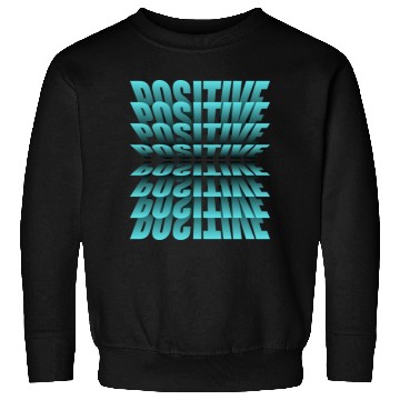 Discover Be positive, It's a Great Design For You Sweatshirts