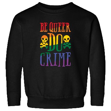Discover BE QUEER DO CRIME Sweatshirts