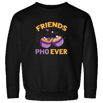 Discover Friends Pho-Ever Friendship Pho Soup Sweatshirts