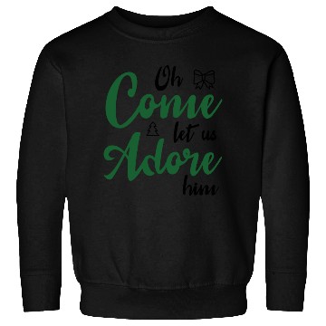 Discover Oh come let us adore him Sweatshirts