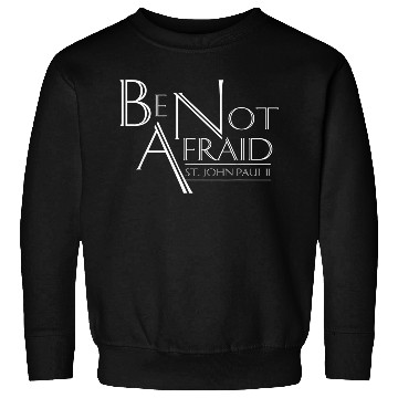 Discover Be Not Afraid St Pope John Paul II Quotes for Cath Sweatshirts