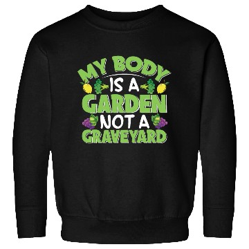 Discover My Body Is A Garden, Not A Graveyard Sweatshirts