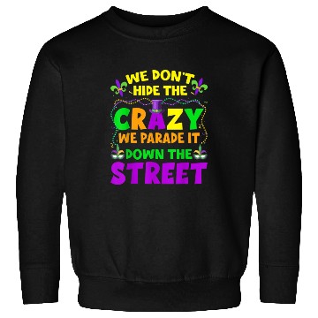 Discover Funny Mardi Gras We Don't Hide Crazy On Street Men Sweatshirts