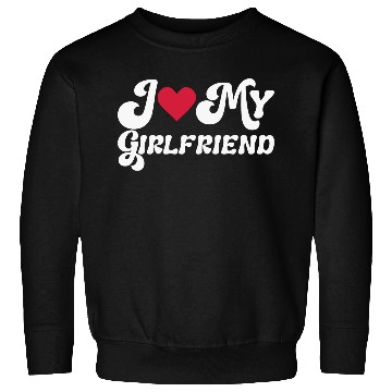 Discover I love my girlfriend Sweatshirts