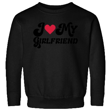 Discover I love my girlfriend Sweatshirts