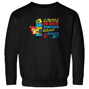 Discover Cute School Is Out Forever Love It Retired Teacher Sweatshirts
